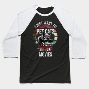 I just want to pet cats and watch horror movies Baseball T-Shirt